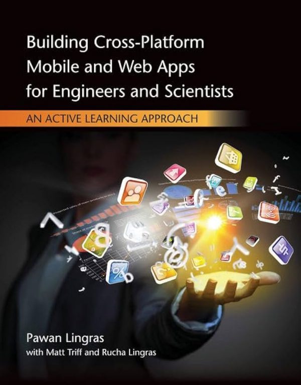 Solution Manual Building Cross Platform Mobile and Web Apps for Engineers and Scientists An Active Learning Approach International Edition 1st Edition by Pawan Lingras