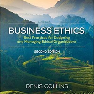 Solution Manual Business Ethics Best Practices for Designing and Managing Ethical Organizations 2nd Edition by Denis Collins