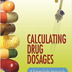 Solution Manual Calculating Drug Dosages A Patient Safe Approach to Nursing and Math 1st Edition by Sandra Martinez