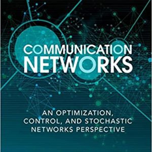 Solution Manual Communication Networks An Optimization Control and Stochastic Networks Perspective 1st Edition by R. Srikant