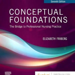 Solution Manual Conceptual Foundations The Bridge to Professional Nursing Practice 7th Edition by Elizabeth E. Friberg