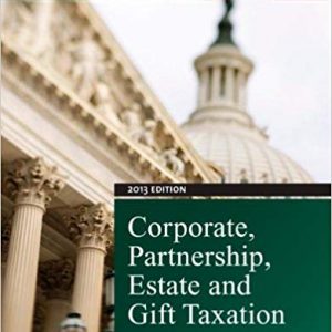 Solutions Manual for Corporate Partnership Estate and Gift Taxation 2013 7th Edition by James W. Pratt