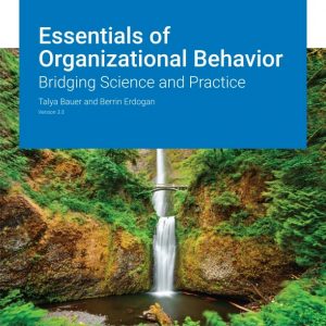 Solution Manual Essentials of Organizational Behavior Bridging Science and Practice Version 3.0 by Talya Bauer