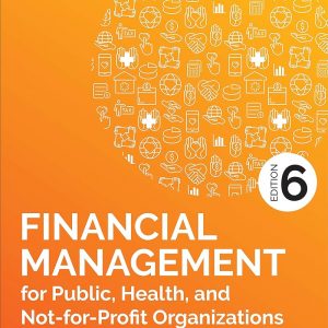 Solution Manual Financial Management for Public Health and Not for Profit Organizations 6th Edition by Steven A. Finkler