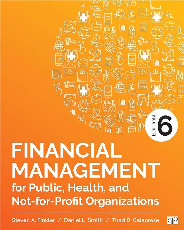 Solution Manual Financial Management for Public Health and Not for Profit Organizations 6th Edition by Steven A. Finkler