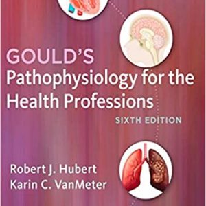 Solution Manual Gould s Pathophysiology for the Health Professions 6th Edition by Robert J. Hubert