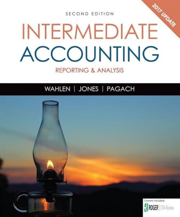 Solution Manual Intermediate Accounting Reporting and Analysis 2017 Update 2nd Edition by James M. Wahlen