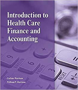 Solution Manual Introduction to Health Care Finance and Accounting 1st Edition by Carlene Harrison