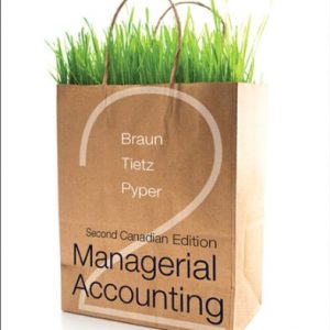 Testbook Solutions Managerial Accounting 2nd Canadian Edition by Karen W. Braun