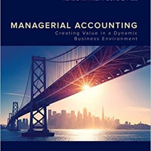 Solution Manual Managerial Accounting Creating Value in a Dynamic Business Environment 12th Edition by Ronald Hilton