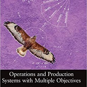 Solution Manual Operations and Production Systems with Multiple Objectives 1st Edition by Behnam Malakooti