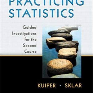 Solutions Manual for Practicing Statistics Guided Investigations for the Second Course 1st Edition by Shonda Kuiper