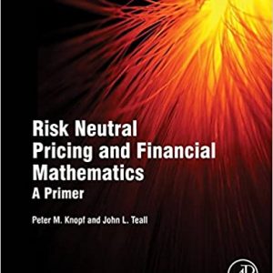 Solution Manual Risk Neutral Pricing and Financial Mathematics A Primer 1st Edition by Peter M. Knopf