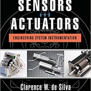 Solution Manual Sensors and Actuators Engineering System Instrumentation 2nd Edition by Clarence W. de Silva