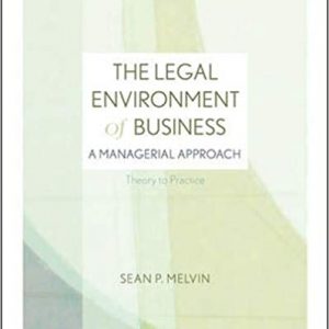 Solution Manual The Legal Environment of Business A Managerial Approach Theory to Practice 1st Edition by Sean P. Melvin