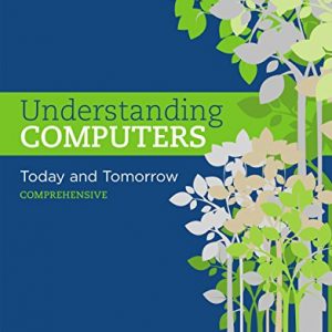 Solution Manual Understanding Computers Today and Tomorrow Comprehensive 16th Edition by Deborah Morley