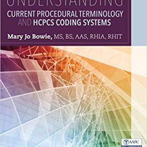 Solution Manual Understanding Current Procedural Terminology and HCPCS Coding Systems 6th Edition by Mary Jo Bowie