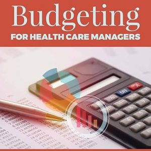 Test Bank A Comprehensive Guide to Budgeting for Health Care Managers 1st Edition by Thomas K. Ross