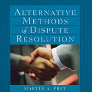 Test Bank Alternative Methods of Dispute Resolution 1st Edition by Martin A. Frey