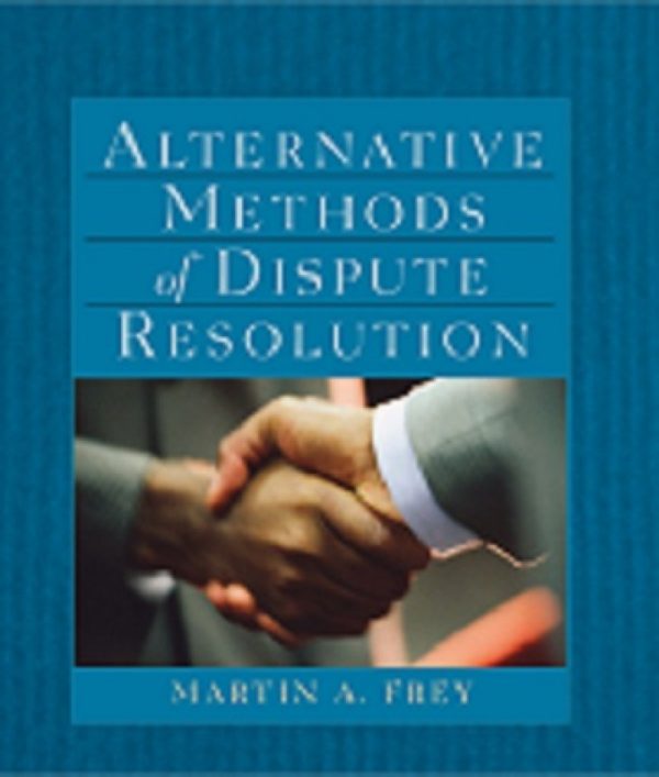 Test Bank Alternative Methods of Dispute Resolution 1st Edition by Martin A. Frey