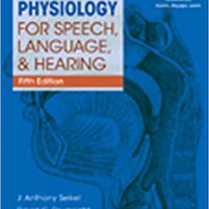 Test Bank Anatomy and Physiology for Speech Language and Hearing 5th Edition by J. Anthony Seikel