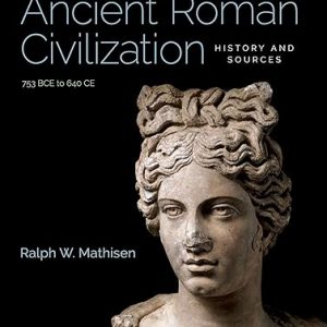 Test Bank Ancient Roman Civilization History and Sources 753 BCE to 640 CE Illustrated Edition by Ralph W. Mathisen