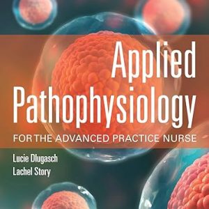 Test Bank Applied Pathophysiology for the Advanced Practice Nurse 1st Edition by Lucie Dlugasch