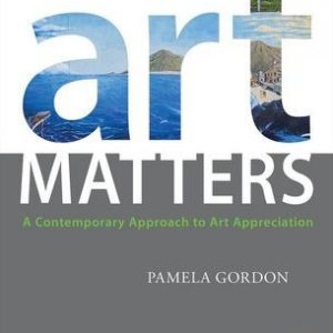 Test Bank Art Matters A Contemporary Approach to Art Appreciation 1st Edition by Pamela Gordon