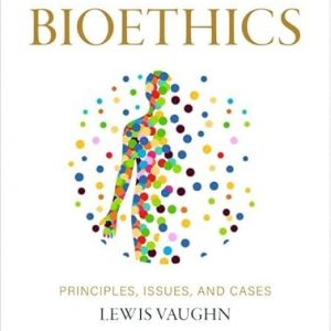 Test Bank Bioethics Principles Issues and Cases 5th Edition by Lewis Vaughn