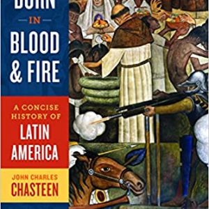 Test Bank Born in Blood and Fire A Concise History of Latin America 4th Edition by John Charles Chasteen