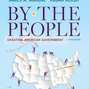 Test Bank By the People Debating American Government 5th Edition by James A. Morone