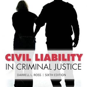 Test Bank Civil Liability in Criminal Justice 6th Edition by Darrell L. Ross