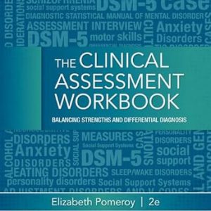 Test Bank Clinical Assessment Workbook Balancing Strengths and Differential Diagnosis 2nd Edition by Elizabeth Pomeroy