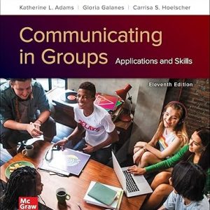 Test Bank Communicating in Groups Applications and Skills 11th Edition by Katherine Adams and Gloria Galane