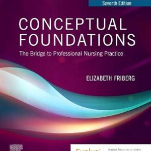 Test Bank Conceptual Foundations The Bridge to Professional Nursing Practice 7th Edition by Elizabeth E. Friberg