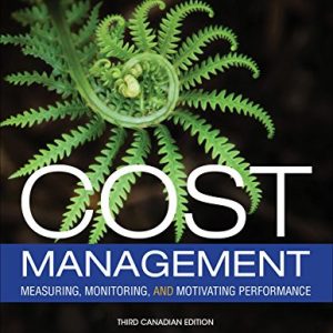 Test Bank Cost Management Measuring Monitoring and Motivating Performance 3rd Canadian Edition by Leslie G. Eldenburg