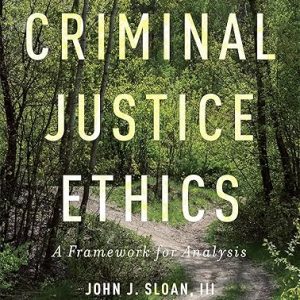 Test Bank Criminal Justice Ethics A Framework for Analysis 1st Edition by John J. Sloan