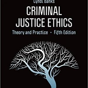 Test Bank Criminal Justice Ethics Theory and Practice 5th Edition by Cyndi L. Banks