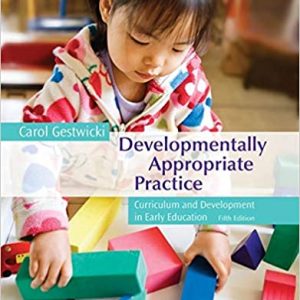 Test Bank Developmentally Appropriate Practice Curriculum and Development in Early Education 5th Edition by Carol Gestwicki