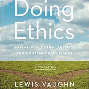 Test Bank Doing Ethics Moral Reasoning Theory and Contemporary Issues 5th Edition by Lewis Vaughn