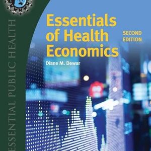 Test Bank Essentials of Health Economics 2nd Edition by Diane M. Dewar