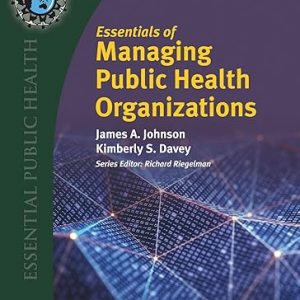 Test Bank Essentials of Managing Public Health Organizations 1st Edition by James A. Johnson