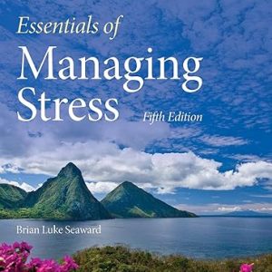 Test Bank Essentials of Managing Stress 5th Edition by Brian Luke Seaward