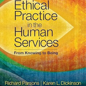 Test Bank Ethical Practice in the Human Services From Knowing to Being 1st Edition by Richard D. Parsons