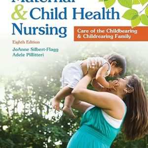 Test Bank Maternal and Child Health Nursing Care of the Childbearing and Childrearing Family 8th Edition by JoAnne Silbert Flagg