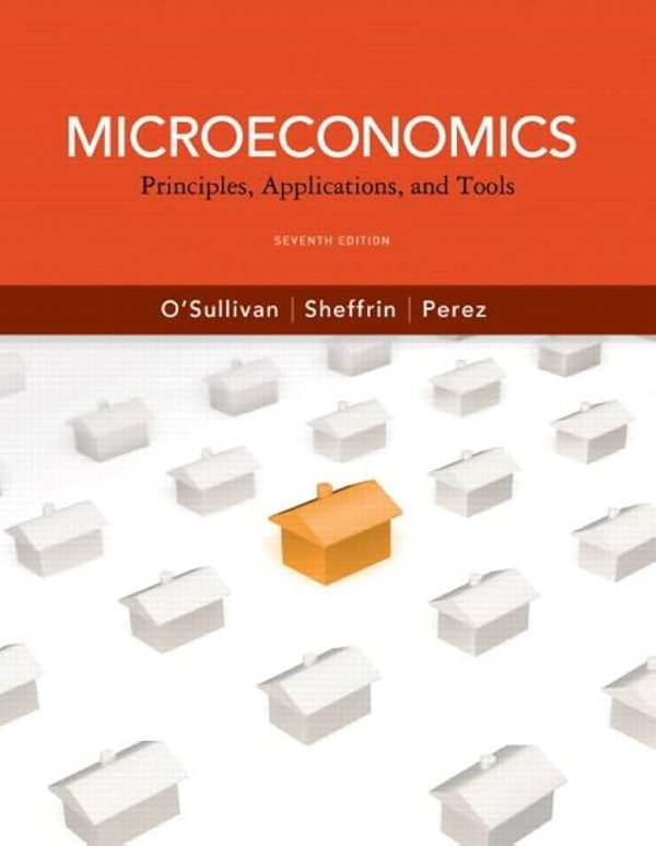 Test Bank Microeconomics Principles Applications and Tools 7th Edition by Arthur Osullivan