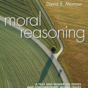 Test Bank Moral Reasoning A Text and Reader on Ethics and Contemporary Moral Issues 1st Edition by David Morrow