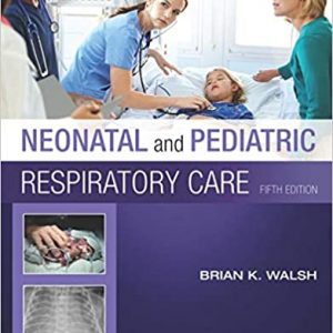 Test Bank Neonatal and Pediatric Respiratory Care 5th Edition by Brian K. Walsh