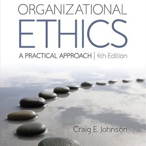 Test Bank Organizational Ethics A Practical Approach 4th edition by Craig E. Johnson