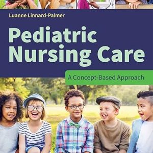 Test Bank Pediatric Nursing Care A Concept Based Approach 1st Edition by Luanne Linnard Palmer